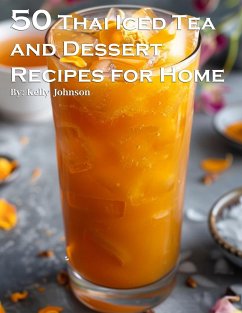 50 Thai Iced Tea and Dessert Recipes for Home - Johnson, Kelly