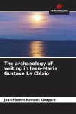 The archaeology of writing in Jean-Marie Gustave Le Clézio