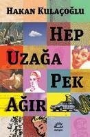 Hep Uzaga Pek Agir - Kulacoglu, Hakan