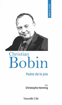 Prier 15 jours avec Christian Bobin (eBook, ePUB) - Henning, Christophe