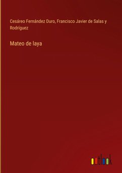 Mateo de laya - Fernández Duro, Cesáreo; Salas y Rodríguez, Francisco Javier de