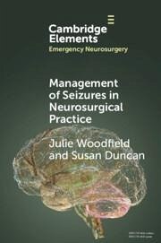 Management of Seizures in Neurosurgical Practice - Woodfield, Julie (Birmingham Childrenâ s Hospital); Duncan, Susan (NHS Lothian)