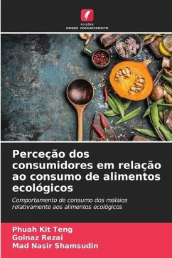 Perceção dos consumidores em relação ao consumo de alimentos ecológicos - Kit Teng, Phuah;Rezai, Golnaz;Shamsudin, Mad Nasir