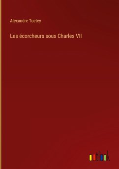 Les écorcheurs sous Charles VII - Tuetey, Alexandre