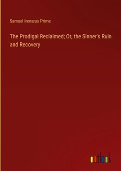 The Prodigal Reclaimed; Or, the Sinner's Ruin and Recovery - Prime, Samuel Irenæus