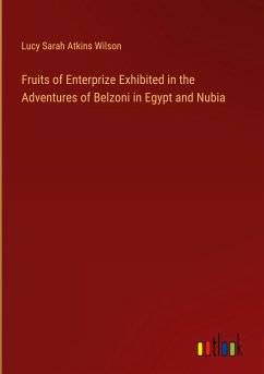 Fruits of Enterprize Exhibited in the Adventures of Belzoni in Egypt and Nubia