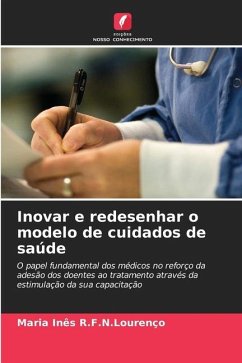 Inovar e redesenhar o modelo de cuidados de saúde - R.F.N.Lourenço, Maria Inês