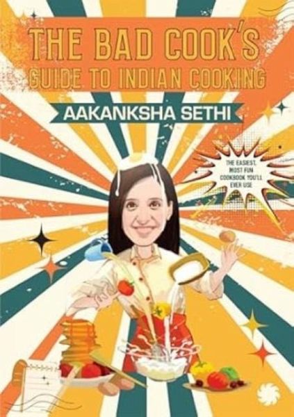 The Bad Cook's Guide to Indian Cooking The Bad Cook's Guide to Indian Cooking