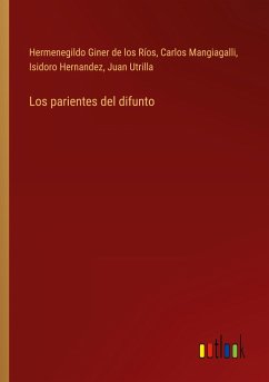 Los parientes del difunto - Giner De Los Ríos, Hermenegildo; Mangiagalli, Carlos; Hernandez, Isidoro; Utrilla, Juan