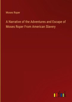 A Narrative of the Adventures and Escape of Moses Roper From American Slavery - Roper, Moses