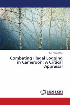 Combating Illegal Logging in Cameroon: A Critical Appraisal - Che, Kien Pelagie