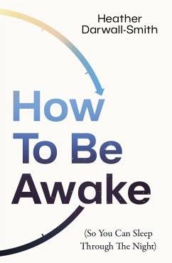 How to Be Awake (So You Can Sleep Through the Night) - Darwall-Smith, Heather