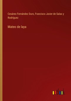 Mateo de laya - Fernández Duro, Cesáreo; Salas y Rodríguez, Francisco Javier de