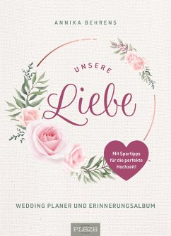 Unsere Liebe - Wedding Planer und Erinnerungsalbum - Behrens, Annika