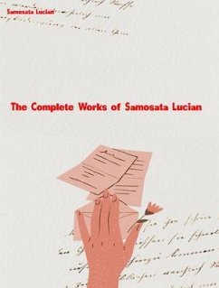 The Complete Works of of Samosata Lucian (eBook, ePUB) - Samosata Lucian