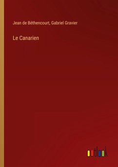 Le Canarien - Béthencourt, Jean de; Gravier, Gabriel