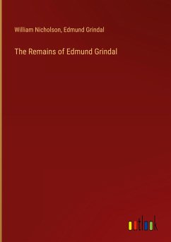 The Remains of Edmund Grindal - Nicholson, William; Grindal, Edmund