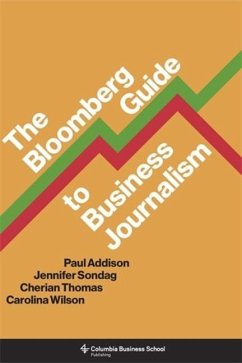 The Bloomberg Guide to Business Journalism - Addison, Paul; Sondag, Jennifer; Thomas, Cherian