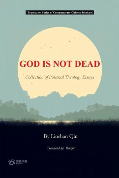 GOD IS NOT DEAD ---Collection of Political Theology Essays - By Linshan Qin