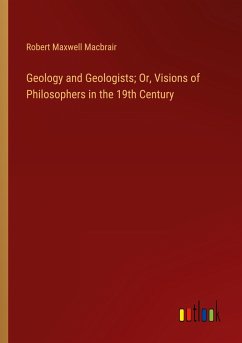 Geology and Geologists; Or, Visions of Philosophers in the 19th Century - Macbrair, Robert Maxwell