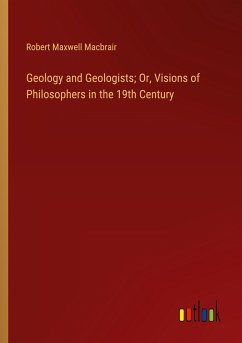 Geology and Geologists; Or, Visions of Philosophers in the 19th Century