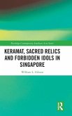 Keramat, Sacred Relics and Forbidden Idols in Singapore