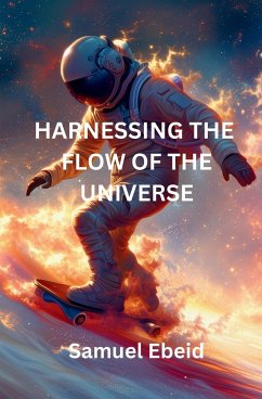 Harnessing the Flow of the Universe - Ebeid, Samuel