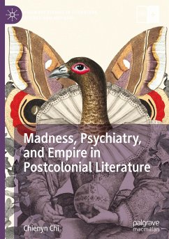 Madness, Psychiatry, and Empire in Postcolonial Literature - Chi, Chienyn