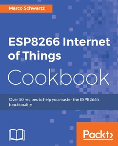 ESP8266 Internet of Things Cookbook (eBook, ePUB) - Schwartz, Marco