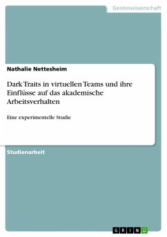 Dark Traits in virtuellen Teams und ihre Einflüsse auf das akademische Arbeitsverhalten - Nettesheim, Nathalie