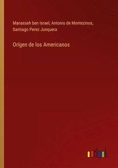Orígen de los Americanos - Israel, Manasseh Ben; Montezinos, Antonio de; Perez Junquera, Santiago