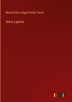 Amor y gloria - Nieto, Manuel; Tormo, Miguel Emilio