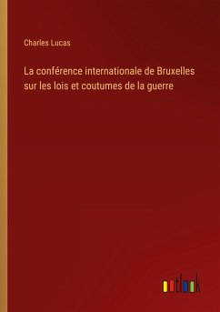 La conférence internationale de Bruxelles sur les lois et coutumes de la guerre - Lucas, Charles