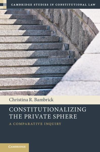 Constitutionalizing the Private Sphere Constitutionalizing the Private Sphere
