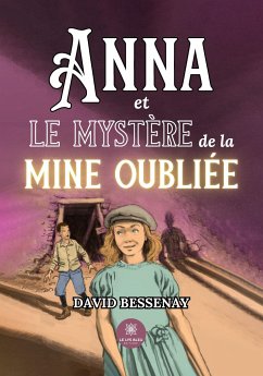 Anna et le mystère de la mine oubliée - David Bessenay