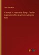 A Manual of Perspective: Being a... - Bild 1