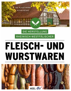 Die Herstellung rheinisch-westfälischer Fleisch- und Wurstwaren - Mann, Klaus;Reske, Achim