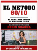 El Metodo 60/10 - Basado En Las Enseñanzas De Robin Sharma (eBook, ePUB)