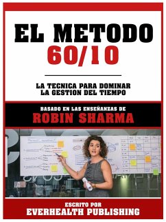 El Metodo 60/10 - Basado En Las Enseñanzas De Robin Sharma (eBook, ePUB) - Everhealth Publishing