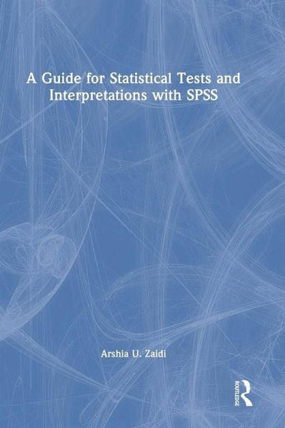 A Guide for Statistical Tests and Interpretations with SPSS A Guide for Statistical Tests and Interpretations with SPSS