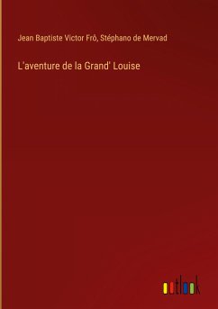 L'aventure de la Grand' Louise - Frô, Jean Baptiste Victor; Mervad, Stéphano de