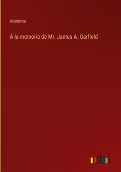 Á la memoria de Mr. James A. Garfield