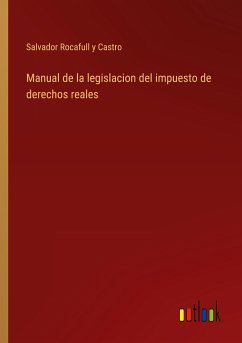 Manual de la legislacion del impuesto de derechos reales