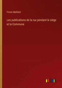 Les publications de la rue pendant le siége et la Commune - Maillard, Firmin