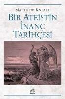 Bir Ateistin Inanc Tarihcesi - Kneale, Matthew