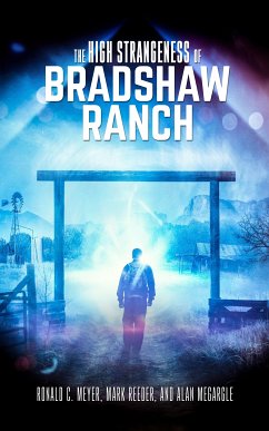 The High Strangeness of Bradshaw Ranch (eBook, ePUB) - C. Meyer, Ronald; Reeder, Mark; Megargle, Alan