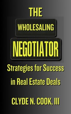 The Wholesaling Negotiator: Strategies for Success in Real Estate Deals (eBook, ePUB) - Cook, Clyde N.
