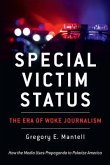 Special Victim Status, The Era Of Woke Journalism (eBook, ePUB)