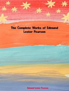 The Complete Works of Edmund Lester Pearson (eBook, ePUB) - Edmund Lester Pearson