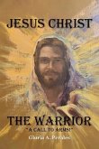 Jesus Christ The Warrior (eBook, ePUB) Jesus Christ The Warrior (eBook, ePUB)